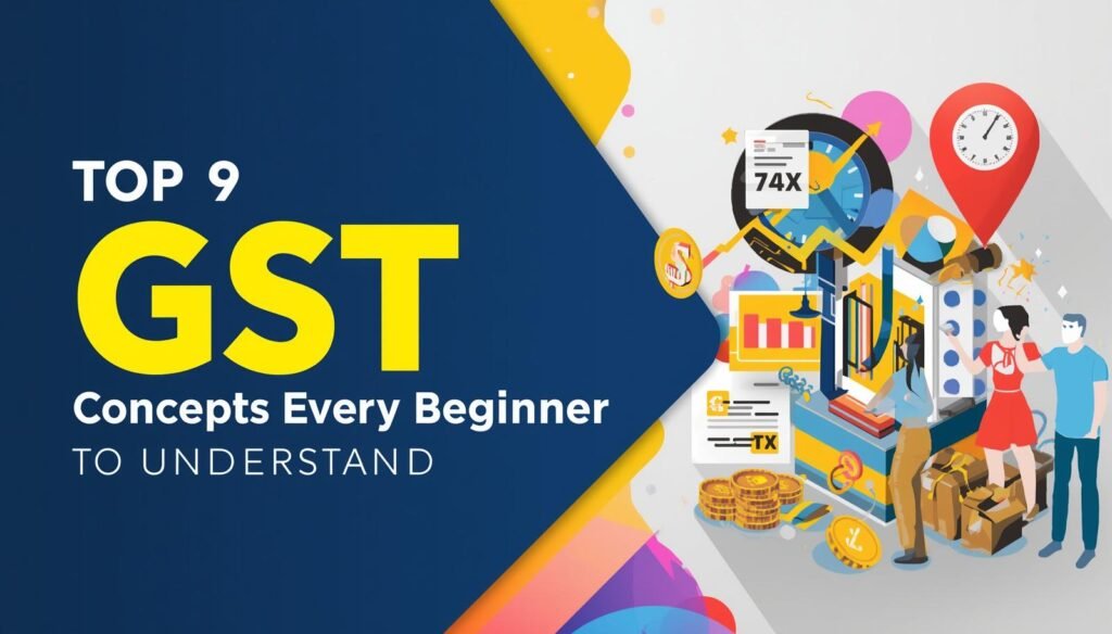 Top 9 GST Concepts Every Beginner Must Understand