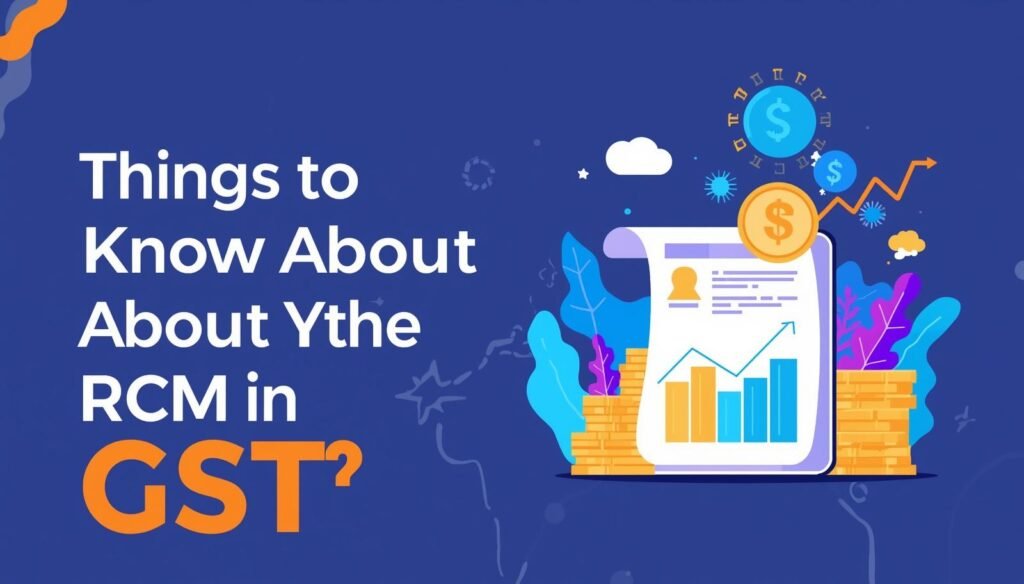 Things To Know About RCM In GST